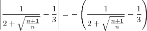 \left|\frac{1}{2+\sqrt{\frac{n+1}{n}}} -\frac{1}{3}\right|= -\left(\frac{1}{2+\sqrt{\frac{n+1}{n}}} -\frac{1}{3}\right)