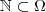 \mathbb{N} \subset \Omega \mathbb{N} \subset \Omega