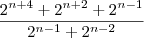\frac{2^{n+4} + 2^{n+2} + 2^{n-1}}{2^{n-1} + 2^{n-2} } \frac{2^{n+4} + 2^{n+2} + 2^{n-1}}{2^{n-1} + 2^{n-2} }