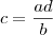c=\frac{ad}{b} c=\frac{ad}{b}