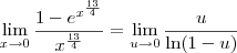 \lim_{x\to 0} \frac{1-e^{x^{\frac{13}{4}}}}{x^{\frac{13}{4}}} = \lim_{u\to 0} \frac{u}{\ln(1-u)} \lim_{x\to 0} \frac{1-e^{x^{\frac{13}{4}}}}{x^{\frac{13}{4}}} = \lim_{u\to 0} \frac{u}{\ln(1-u)}
