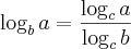 \log_b a =\frac{\log_c a}{\log_c b} \log_b a =\frac{\log_c a}{\log_c b}