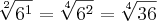 \sqrt[2]{{6}^{1}}=\sqrt[4]{{6}^{2}}=\sqrt[4]{36}