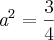 \emph{a}^2 = \frac{3}{4}