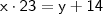 \mathsf{x \cdot 23 = y + 14} \mathsf{x \cdot 23 = y + 14}