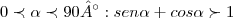 0\prec \alpha \prec 90 °: sen\alpha + cos\alpha \succ 1 0\prec \alpha \prec 90 °: sen\alpha + cos\alpha \succ 1