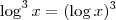 \log^3 x = (\log x)^3