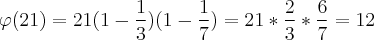 \varphi(21)=21(1-\frac{1}{3})(1-\frac{1}{7})=21*\frac{2}{3}*\frac{6}{7}=12