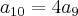 {a}_{10}= 4{a}_{9} {a}_{10}= 4{a}_{9}