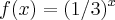 f(x)=(1/3)^x f(x)=(1/3)^x