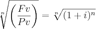 \sqrt[n]{\left(\frac{Fv}{Pv} \right)}= \sqrt[n]{(1+i)^n}