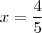 x  = \frac{4}{5}