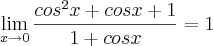 \lim_{x\rightarrow0} \frac{cos^2 x + cos x + 1}{1+cosx}=1