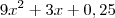 9x^2+3x+0,25 9x^2+3x+0,25
