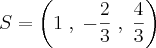 S = \left( 1 \;,\; -\frac{2}{3} \;,\; \frac{4}{3} \right)