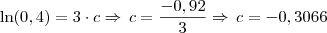 \ln(0,4) = 3 \cdot c \Rightarrow \, c = \frac{-0,92}{3} \Rightarrow \, c = -0,3066