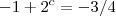 - 1+2^{c} = -3/4