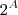 2^A