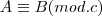 A\equiv B (mod. c)