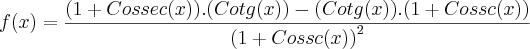 f(x)=\frac{(1+Cossec(x)).(Cotg(x))-(Cotg(x)).(1+Cossc(x))}{{(1+Cossc(x))}^{2}}