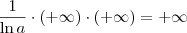 \frac{1}{\ln a} \cdot (+\infty) \cdot (+\infty) = +\infty