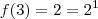 f(3) = 2 = 2^1