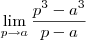 \lim_{p\to a} \frac{p^3 - a^3 }{p-a}