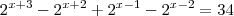 {2}^{x+3} - {2}^{x+2} + {2}^{x-1} - {2}^{x-2} = 34 {2}^{x+3} - {2}^{x+2} + {2}^{x-1} - {2}^{x-2} = 34