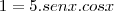 1=5.senx.cosx