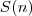 S(n) S(n)