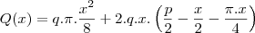 Q(x)=q.\pi.\frac{x^2}{8}+2.q.x.\left(\frac{p}{2}-\frac{x}{2}-\frac{\pi.x}{4}\right) Q(x)=q.\pi.\frac{x^2}{8}+2.q.x.\left(\frac{p}{2}-\frac{x}{2}-\frac{\pi.x}{4}\right)