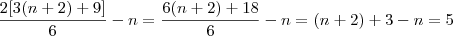 \frac{2[3(n + 2) + 9]}{6} - n = \frac{6(n + 2) + 18}{6} - n = (n + 2) + 3 - n = 5