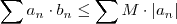 \sum a_n \cdot b_n \leq \sum M \cdot |a_n| \sum a_n \cdot b_n \leq \sum M \cdot |a_n|