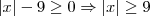 \left | x \right | - 9 \geq 0\Rightarrow \left | x \right |\geq 9