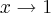 x\rightarrow1 x\rightarrow1