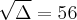 \sqrt[]{\Delta} = 56