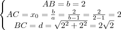 \left\{\begin{matrix}
AB = b=2\\
AC = x_{0} = \frac{b}{a} = \frac{2}{b-1} =\frac{2}{2-1} = 2 \\
BC = d=\sqrt{2^{2} + 2^{2}} = 2\sqrt{2}
\end{matrix}\right. \left\{\begin{matrix}
AB = b=2\\
AC = x_{0} = \frac{b}{a} = \frac{2}{b-1} =\frac{2}{2-1} = 2 \\
BC = d=\sqrt{2^{2} + 2^{2}} = 2\sqrt{2}
\end{matrix}\right.