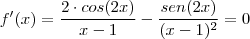 f'(x)=\frac{2 \cdot cos(2 x)}{x-1} -\frac{ sen(2 x)}{(x-1)^2}=0 f'(x)=\frac{2 \cdot cos(2 x)}{x-1} -\frac{ sen(2 x)}{(x-1)^2}=0