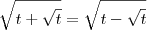\sqrt{t+\sqrt{t}} = \sqrt{t-\sqrt{t}} \sqrt{t+\sqrt{t}} = \sqrt{t-\sqrt{t}}