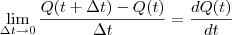 \lim_{\Delta t \to 0} \frac{Q(t + \Delta t) - Q(t)}{\Delta t} = \frac{dQ(t)}{dt}