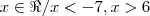 x \in \Re / x < - 7, x > 6