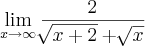 \lim_{x\rightarrow\infty}\frac{2}{\sqrt[]{x+2}+\sqrt[]{x}}