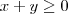 {x+y} \geq 0 {x+y} \geq 0