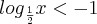 {log}_{\frac{1}{2}}x<-1