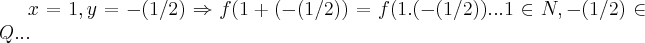 x=1,y=-(1/2)\Rightarrow f(1+(-(1/2))=f(1.(-(1/2))...1\in N,-(1/2)\in Q...