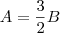 A=\frac{3}{2}B