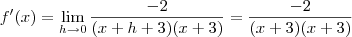 f'(x)=\lim_{h\rightarrow0}\frac{-2}{(x+h+3)(x+3)}=\frac{-2}{(x+3)(x+3)}