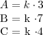 A = k \cdot 3
B = k \cdot 7
C = k \cdot 4 A = k \cdot 3
B = k \cdot 7
C = k \cdot 4