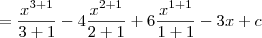 = \dfrac{x^{3+1}}{3+1} - 4\dfrac{x^{2+1}}{2+1} + 6 \dfrac{x^{1+1}}{1+1} - 3x + c = \dfrac{x^{3+1}}{3+1} - 4\dfrac{x^{2+1}}{2+1} + 6 \dfrac{x^{1+1}}{1+1} - 3x + c