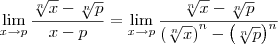 \lim_{x \to p}\frac{\sqrt[n]{x} - \sqrt[n]{p}}{x - p} = \lim_{x \to p} \frac{\sqrt[n]{x} - \sqrt[n]{p}}{\left(\sqrt[n]{x}\right)^n - \left(\sqrt[n]{p}\right)^n}